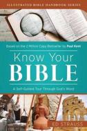 Know Your Bible: A Self-Guided Tour Through God's Word di Ed Strauss, Paul Kent edito da BARBOUR PUBL INC