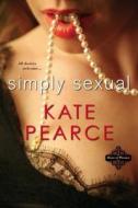 Simply Sexual di Kate Pearce edito da Kensington Publishing