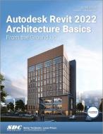 Autodesk Revit 2022 Architecture Basics di Elise Moss edito da SDC Publications