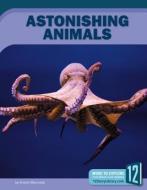 Astonishing Animals di Kristin Marciniak edito da 12 STORY LIB