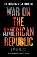 War on the American Republic di Kevin Slack edito da Encounter Books