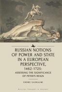 Russian Notions of Power and State in a European Perspective, 1462-1725: Assessing the Significance of Peter's Reign di Endre Sashalmi edito da ACADEMIC STUDIES PR