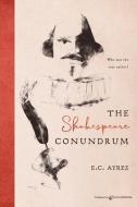 The Shakespeare Conundrum di E. C. Ayres edito da SPEAKING VOLUMES