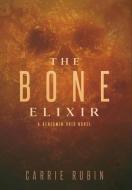 The Bone Elixir di Carrie Rubin edito da LIGHTNING SOURCE INC