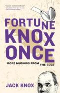 Fortune Knox Once: More Musings from the Edge di Jack Knox edito da HERITAGE HOUSE