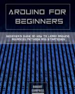 Arduino for Beginners di Robert Campbell edito da Robert Campbell
