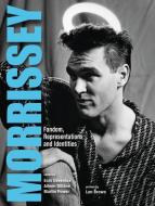 Morrissey - Fandom, Representations and Identities di Eoin Devereux edito da University of Chicago Press
