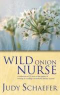 Wild Onion Nurse di Judy Schaefer edito da Routledge