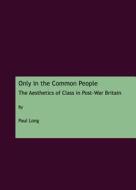 Only In The Common People di Paul Long edito da Cambridge Scholars Publishing