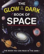 The Glow in the Dark Book of Space: The Book You Can Read in the Dark! di Nicholas Harris edito da Frances Lincoln Children's Bks