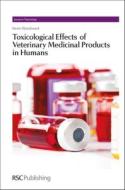 Toxicological Effects of Veterinary Medicinal Products in Humans di Kevin Woodward edito da RSC