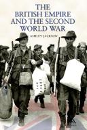 The British Empire and the Second World War di Ashley Jackson edito da Bloomsbury Publishing PLC
