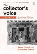 The Collector's Voice di Dr Alexandra Bounia, Rosemary Flanders, Fiona Morton, Professor Susan Pearce edito da Taylor & Francis Ltd