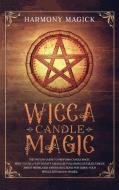 Wicca Candle Magic: The Wiccan Guide to Perform Candle Magic. How to Use a Witchcraft Candle by Following Detailed Tables About Herbs, Oil di Harmony Magick edito da LIGHTNING SOURCE INC