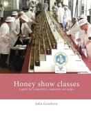 Honey show classes di John Goodwin edito da Northern Bee Books