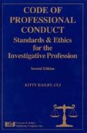 Code of Professional Conduct: Standards and Ethics for the Investigative Profession di Kitty Hailey edito da Lawyers and Judges Publishing