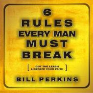 6 Rules Every Man Must Break: Cut the Leash, Liberate Your Faith di Bill Perkins edito da Treasure Publishing