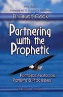 Partnering with the Prophetic: Portfolios, Protocols, Patterns & Processes di Bruce Cook edito da KINGDOM HOUSE