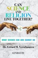 Can Science and Religion Live Together?: What Science Can and Cannot Do di Gerard M. Verschuuren edito da CANISY PR