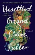 Unsettled Ground di Claire Fuller edito da TIN HOUSE BOOKS