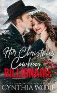 Her Christmas Cowboy Billionaire: a suspense filled, sweet, contemporary western romance novel di Cynthia Woolf edito da FIREHOUSE PUB