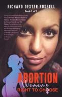 Abortion Women's Right to Choose di Richard Dexter Russell edito da MainSpring Books