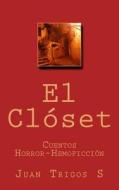 El Closet: Cuentos Horror-Hemoficcion di Juan Trigos S. edito da Createspace Independent Publishing Platform