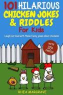 101 Hilarious Chicken Jokes & Riddles for Kids: Laugh Out Loud with These Funny Jokes about Chickens (with 35+ Pictures!) di Rhea Margrave edito da Createspace Independent Publishing Platform