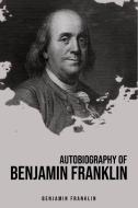Autobiography of Benjamin Franklin di Benjamin Franklin edito da Public Park Publishing