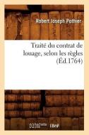 Traite Du Contrat de Louage, Selon Les Regles (Ed.1764) di Pothier R. J. edito da Hachette Livre - Bnf