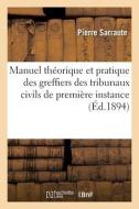 Manuel Theorique Et Pratique Des Greffiers Des Tribunaux Civils De Premiere Instance di SARRAUTE-P edito da Hachette Livre - BNF