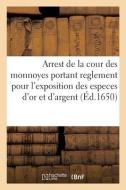 Arrest de la cour des monnoyes portant reglement pour l'exposition des especes d'or et d'argent di France edito da HACHETTE LIVRE