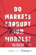 Do Markets Corrupt Our Morals? di Storr Virgil Henry Storr, Choi Ginny Seung Choi edito da Springer Nature B.V.