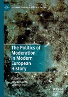 The Politics of Moderation in Modern European History edito da Springer International Publishing