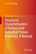 Structural Characterisation of Natural and Industrial Porous Materials: A Manual di Sean Patrick Rigby edito da Springer International Publishing