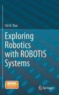 Exploring Robotics With Robotis Systems di Chi N. Thai edito da Springer International Publishing Ag