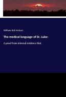 The medical language of St. Luke: di William Kirk Hobart edito da hansebooks