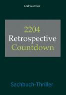 2204 Retrospective Countdown di Andreas Elser edito da tredition