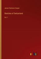 Sketches of Switzerland di James Fenimore Cooper edito da Outlook Verlag