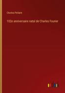 102e anniversaire natal de Charles Fourier di Charles Pellarin edito da Outlook Verlag