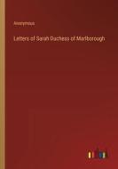 Letters of Sarah Duchess of Marlborough di Anonymous edito da Outlook Verlag