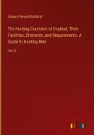 The Hunting Countries of England, Their Facilities, Character, and Requirements. A Guide to Hunting Men di Edward Pennell Elmhirst edito da Outlook Verlag