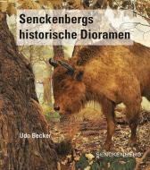 Senckenbergs historische Dioramen di Udo Becker edito da Schweizerbart Sche Vlgsb.