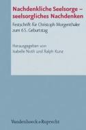 Nachdenkliche Seelsorge - Seelsorgliches Nachdenken: Festschrift Fur Christoph Morgenthaler Zum 65. Geburtstag edito da Vandehoeck & Rupprecht
