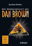 Die Wissenschaft bei Dan Brown di Joachim Körber edito da Wiley VCH Verlag GmbH