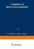 Lehrbuch der Gonorrhöe di A. Buschke, E. Christeller, W. Fischer, M. Gumpert, M. Jacoby, E. Krückmann, E. Langer, W. Levinthal, A. vo Lichtenberg edito da Springer Berlin Heidelberg