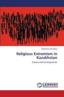 Religious Extremism in Kazakhstan di Kadyrzhan Smagulov edito da LAP Lambert Academic Publishing