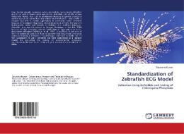 Standardization of Zebrafish ECG Model di Saravana Kumar edito da LAP Lambert Academic Publishing