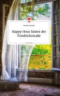 Happy Hour hinter der Friedrichstraße. Life is a Story - story.one di Daniela Neuwirth edito da story.one publishing