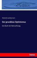 Der grundlose Optimismus di Heinrich Landesmann edito da hansebooks